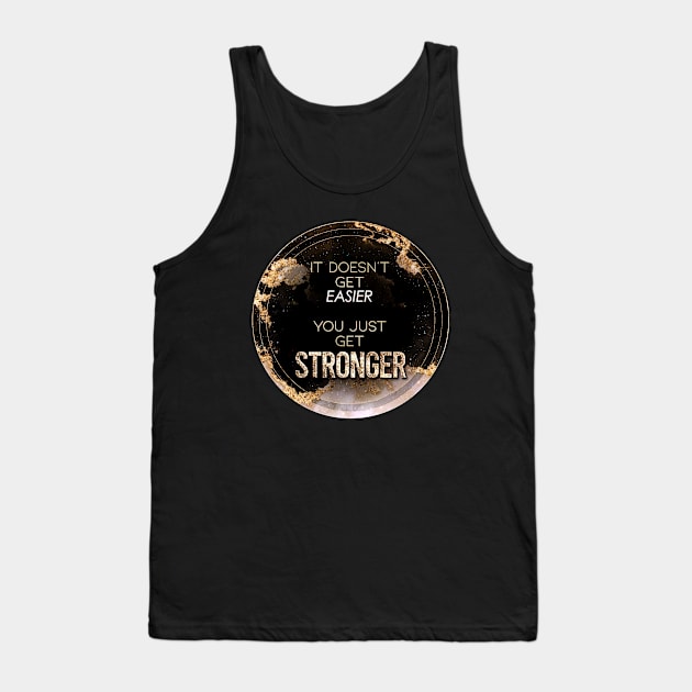 Gold Inspirational It Doesn't Get Easier You Just Get Stronger A - Circle Shield Tank Top by Holy Rock Design